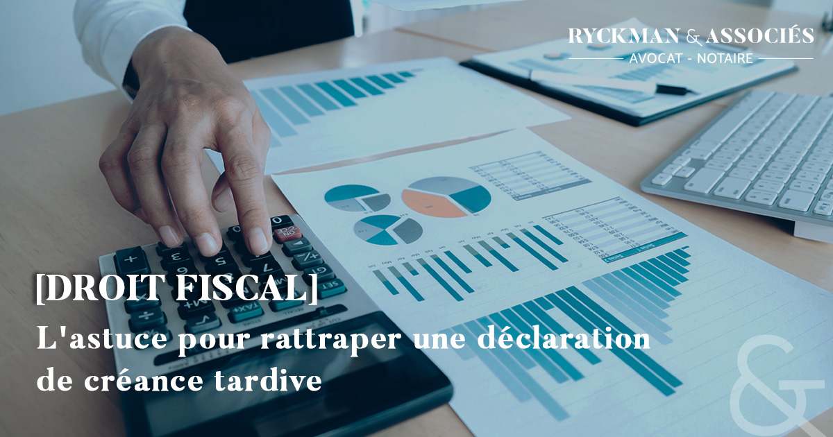 L'astuce pour rattraper une déclaration de créance tardive