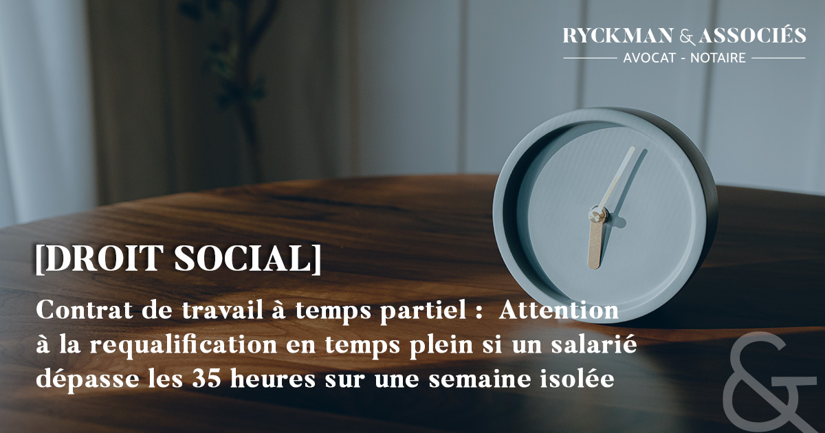 Contrat de travail à temps partiel :  Attention à la requalification en temps plein si un salarié dépasse les 35 heures sur une semaine isolée